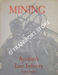 Book cover of Mining: Ayrshire's Lost Industry - An Illustrated History of the Mines and Miners of Ayrshire and Upper Nithsdale by HUTTON, Guthrie